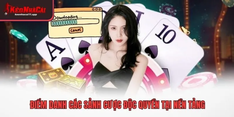 Điểm danh các sảnh cược độc quyền tại nền tảng