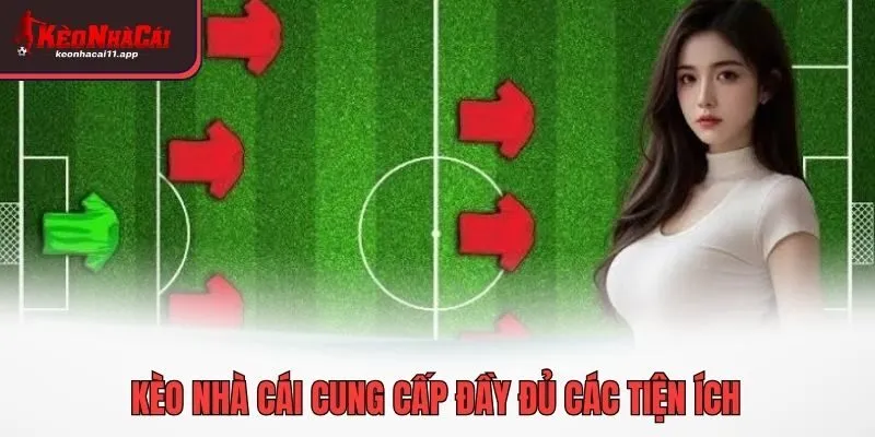Kèo nhà cái cung cấp đầy đủ các tiện ích