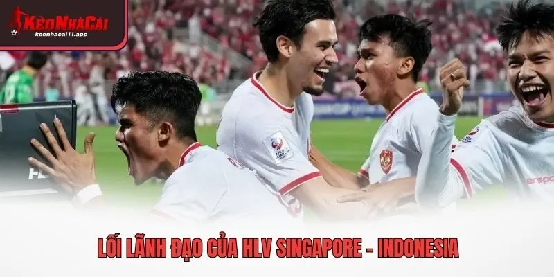 Lối lãnh đạo của HLV Singapore - Indonesia