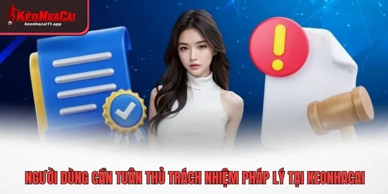Người dùng cần tuân thủ trách nhiệm pháp lý tại Keonhacai