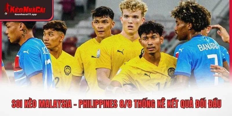Soi kèo Malaysia - Philippines 8/8 thống kê kết quả đối đầu