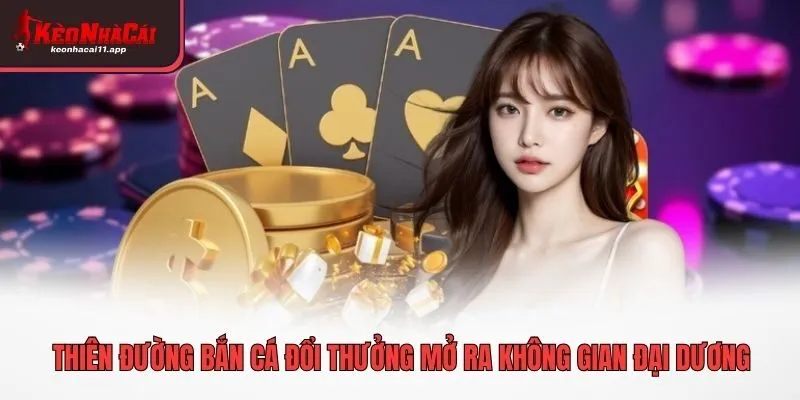 Thiên đường bắn cá đổi thưởng mở ra không gian đại dương