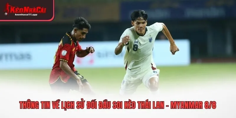 Thông tin về lịch sử đối đầu soi kèo Thái Lan - Myanmar 8/8